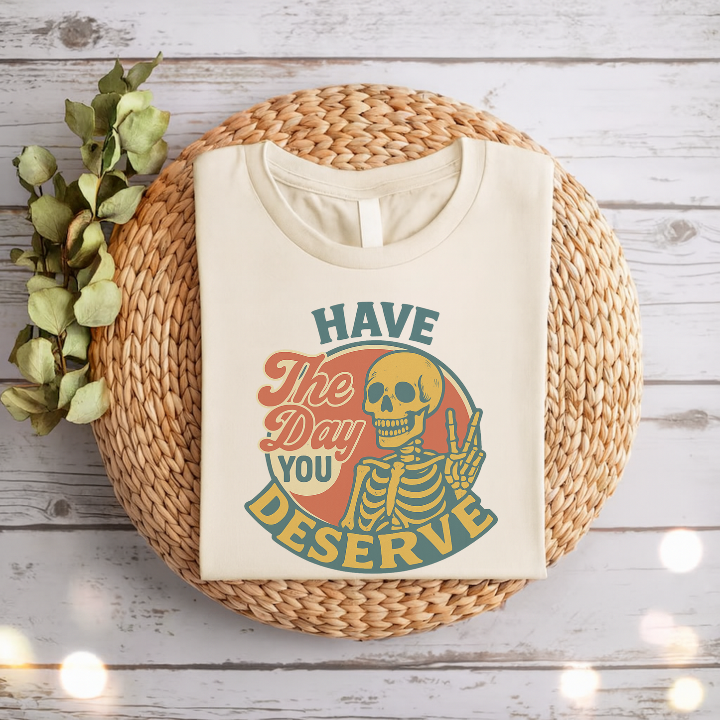 “Have The Day You Deserve” Skeleton T-Shirt – Funny Retro Sarcastic Tee