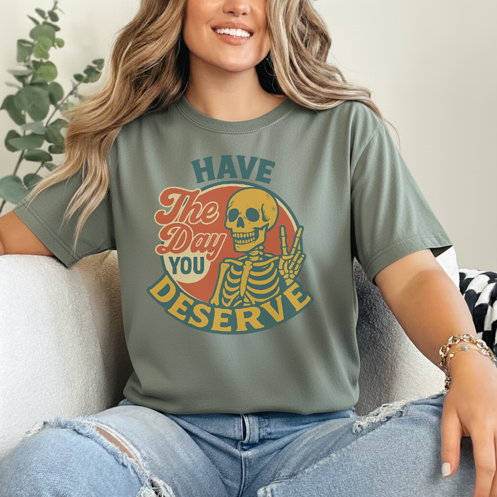 “Have The Day You Deserve” Skeleton T-Shirt – Funny Retro Sarcastic Tee