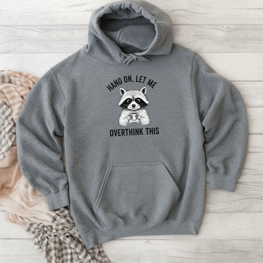 Hang On Let Me Overthink This Hoodie – Funny Raccoon Graphic Sweatshirt for Overthinkers and Introverts