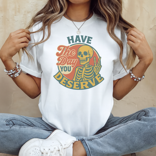 “Have The Day You Deserve” Skeleton T-Shirt – Funny Retro Sarcastic Tee
