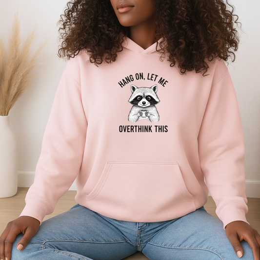 Hang On Let Me Overthink This Hoodie – Funny Raccoon Graphic Sweatshirt for Overthinkers and Introverts